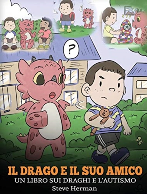 Il drago e il suo amico : (Dragon and His Friend) Un libro sui draghi e l'autismo. Una simpatica storia per bambini, per spiegare loro le basi dell'autismo., Hardback Book