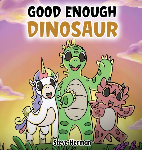 Good Enough Dinosaur : A Story about Self-Esteem and Self-Confidence., Hardback Book
