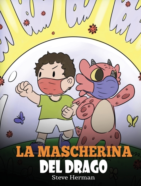 La mascherina del drago : Una simpatica storia per bambini, per insegnare loro l'importanza di indossare la mascherina per prevenire la diffusione di germi e virus., Hardback Book