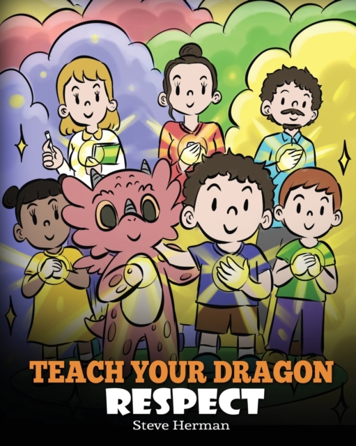 Teach Your Dragon Respect : A Story About Being Respectful, Paperback / softback Book