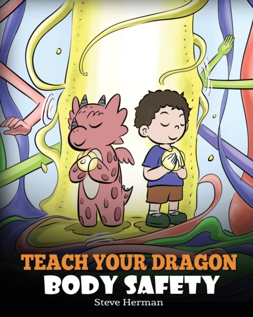 Teach Your Dragon Body Safety : A Story About Personal Boundaries, Appropriate and Inappropriate Touching, Paperback / softback Book