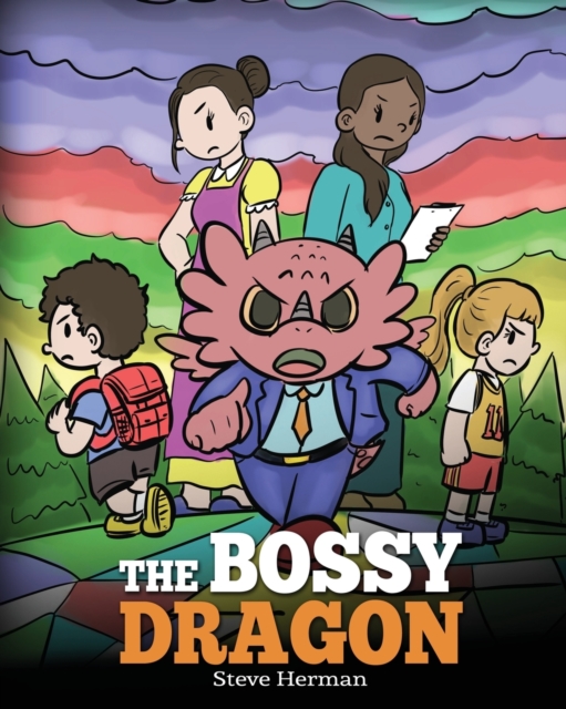 The Bossy Dragon : Stop Your Dragon from Being Bossy. A Story about Compromise, Friendship and Problem Solving, Paperback / softback Book