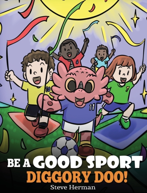 Be A Good Sport, Diggory Doo! : A Story About Good Sportsmanship and How To Handle Winning and Losing, Hardback Book