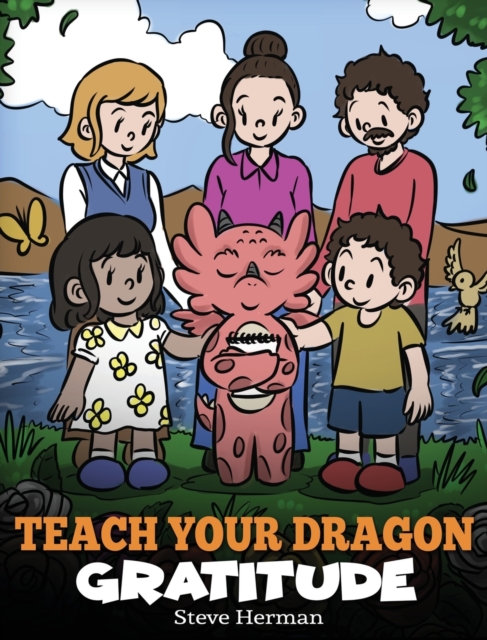 Teach Your Dragon Gratitude : A Story About Being Grateful, Hardback Book
