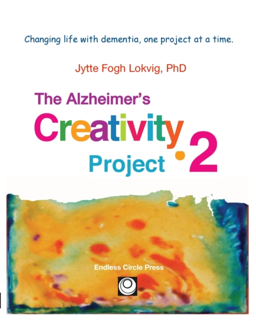 Alzheimer's Creativity Project-2 : Your go-to resource for ideas on everything from art making to communication and problem solving, Paperback / softback Book