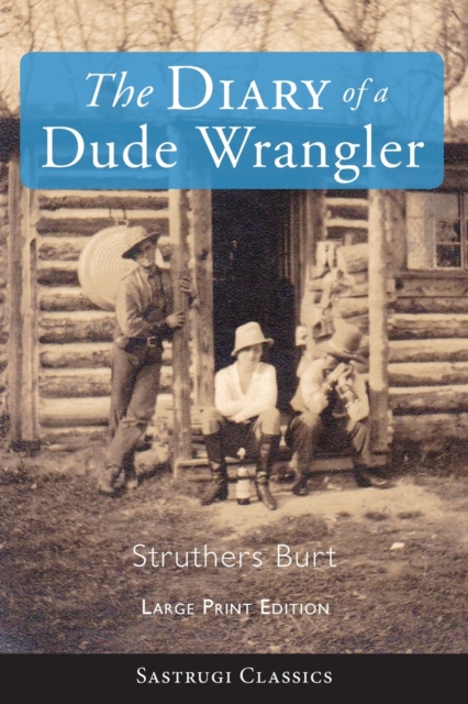 The Diary of a Dude Wrangler (LARGE PRINT), Paperback / softback Book