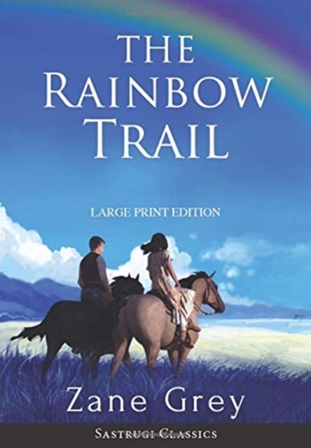 The Rainbow Trail (Annotated) LARGE PRINT, Hardback Book