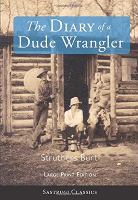 The Diary of a Dude Wrangler (LARGE PRINT), Hardback Book