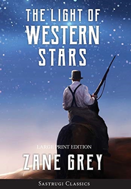 The Light of Western Stars (ANNOTATED, LARGE PRINT) : Large Print Edition, Hardback Book