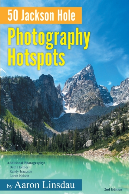 50 Jackson Hole Photography Hotspots : A Guide for Photographers and Wildlife Enthusiasts, Paperback / softback Book