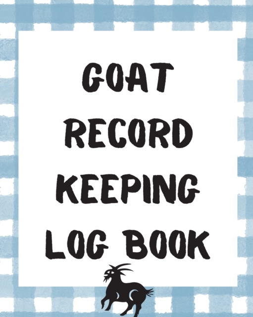 Goat Record Keeping Log Book : Farm Management Log Book 4-H and FFA Projects Beef Calving Book Breeder Owner Goat Index Business Accountability Raising Dairy Goats, Paperback / softback Book