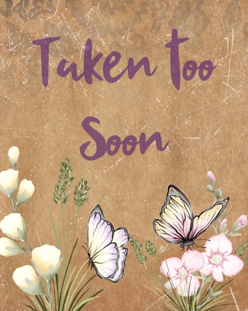 Taken Too Soon : A Diary Of All The Things I Wish I Could Say Newborn Memories Grief Journal Loss of a Baby Sorrowful Season Forever In Your Heart Remember and Reflect, Paperback / softback Book