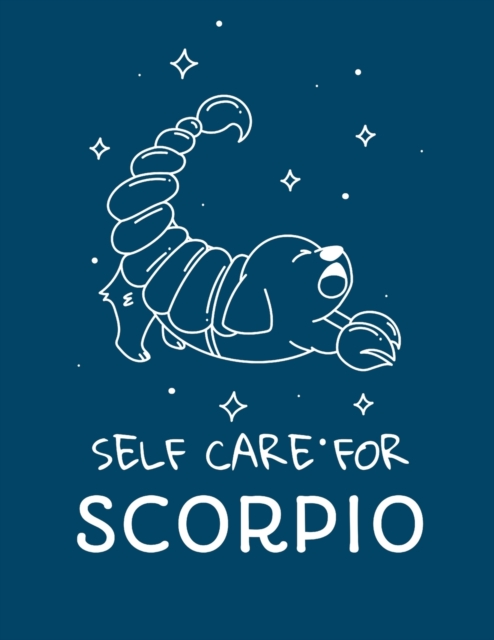 Self Care For Scorpio : For Adults For Autism Moms For Nurses Moms Teachers Teens Women With Prompts Day and Night Self Love Gift, Paperback / softback Book