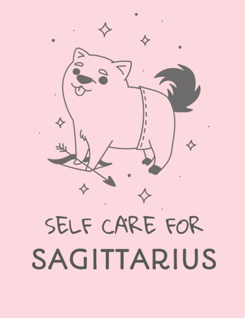 Self Care For Sagittarius : For Adults For Autism Moms For Nurses Moms Teachers Teens Women With Prompts Day and Night Self Love Gift, Paperback / softback Book
