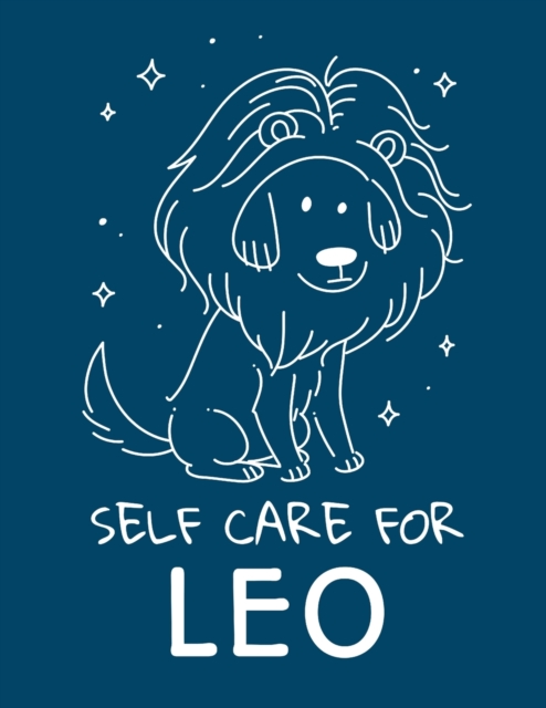 Self Care For Leo : For Adults For Autism Moms For Nurses Moms Teachers Teens Women With Prompts Day and Night Self Love Gift, Paperback / softback Book