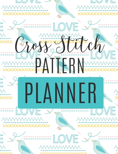 Cross Stitch Pattern Planner : : Cross Stitchers Journal DIY Crafters Hobbyists Pattern Lovers Collectibles Gift For Crafters Birthday Teens Adults How To Needlework Grid Templates, Paperback / softback Book
