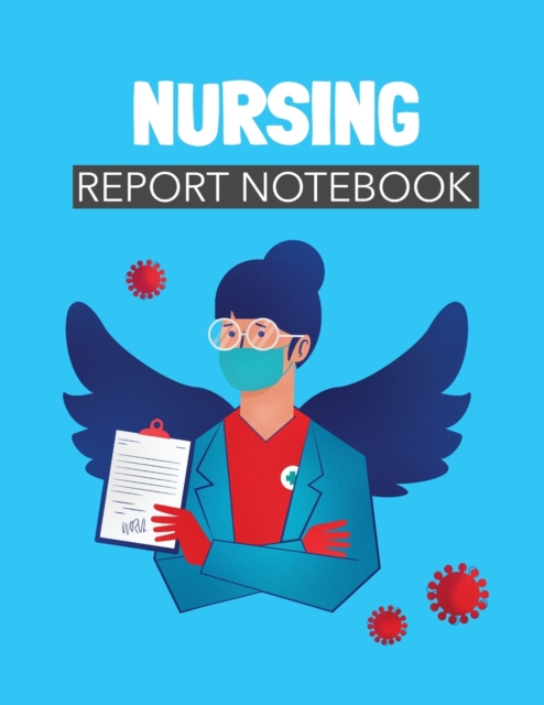 Nursing Report Notebook : Patient Care Nursing Report Change of Shift Hospital RN's Long Term Care Body Systems Labs and Tests Assessments Nurse Appreciation Day, Paperback / softback Book