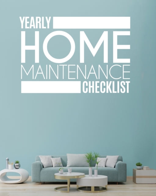Yearly Home Maintenance Check List : Yearly Home Maintenance For Homeowners Investors HVAC Yard Inventory Rental Properties Home Repair Schedule, Paperback / softback Book