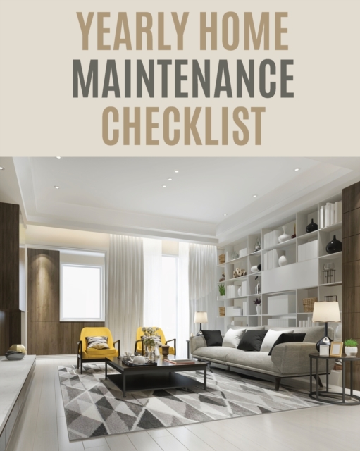 Yearly Home Maintenance Check List : : Yearly Home Maintenance For Homeowners Investors HVAC Yard Inventory Rental Properties Home Repair Schedule, Paperback / softback Book