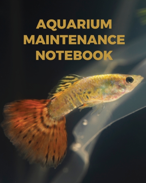 Aquarium Maintenance Notebook : : Fish Hobby Fish Book Log Book Plants Pond Fish Freshwater Pacific Northwest Ecology Saltwater Marine Reef, Paperback / softback Book