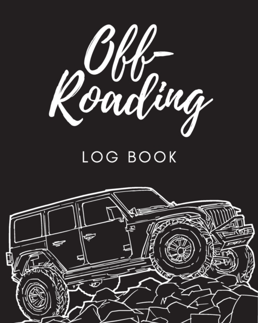 Off Roading Log Book : Back Roads Adventure 4-Wheel Drive Trails Hitting The Trails Desert Byways Notebook Racing Vehicle Engineering, Paperback / softback Book