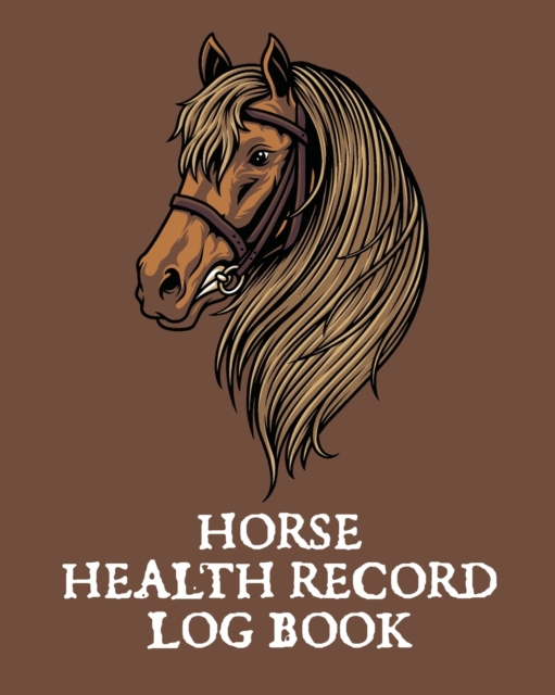 Horse Health Record Log Book : Pet Vaccination Log A Rider's Journal Horse Keeping Veterinary Medicine Equine, Paperback / softback Book