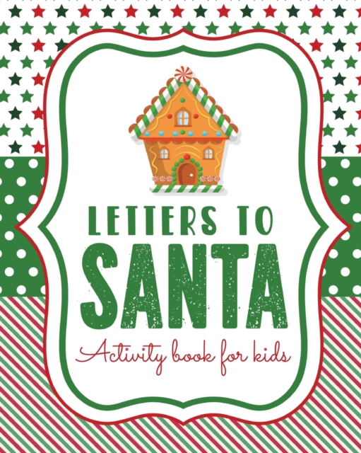 Letters To Santa Activity Book For Kids : North Pole Crafts and Hobbies Kid's Activity Write Your Own Christmas Gift Mrs Claus Naughty or Nice Mailbox, Paperback / softback Book
