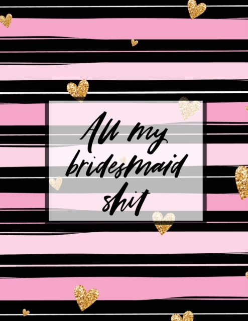 All My Bridesmaid Shit : Bridesmaid Planner Book Maid of Honor Matron of Honor Before the I Do's Getting Hitched, Paperback / softback Book