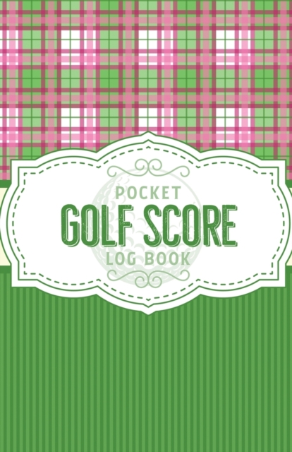 Pocket Golf Score Log Book : Game Score Sheets Golf Stats Tracker Disc Golf Fairways From Tee To Green, Paperback / softback Book