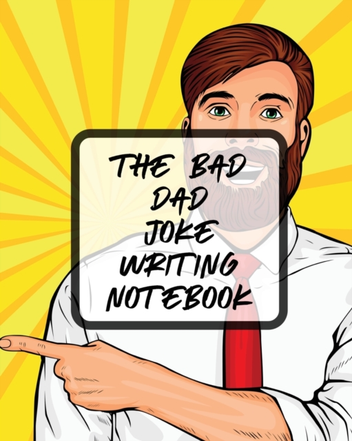 The Bad Dad Joke Writing Notebook : Creative Writing Stand Up Comedy Humor Entertainment, Paperback / softback Book