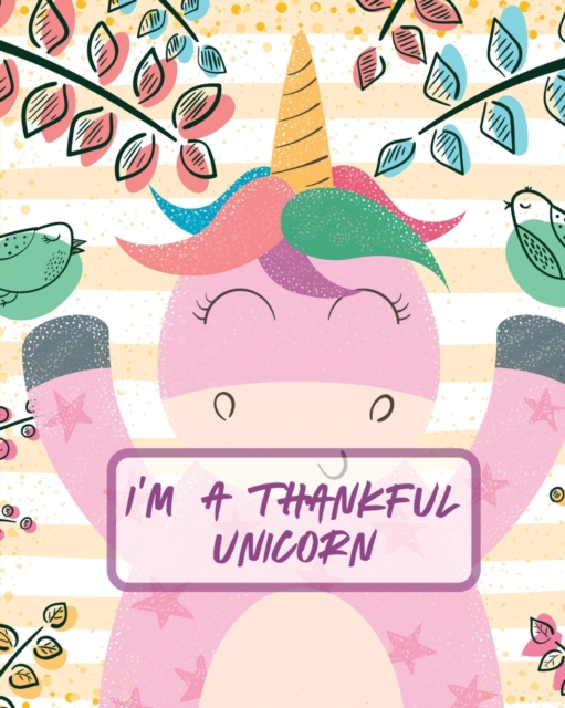 I'm A Thankful Unicorn : Teach Mindfulness Children's Happiness Notebook Sketch and Doodle Too, Paperback / softback Book