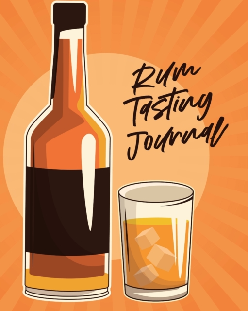 Rum Tasting Journal : Beverage Proof Liqueur Grog Aromatic, Paperback / softback Book