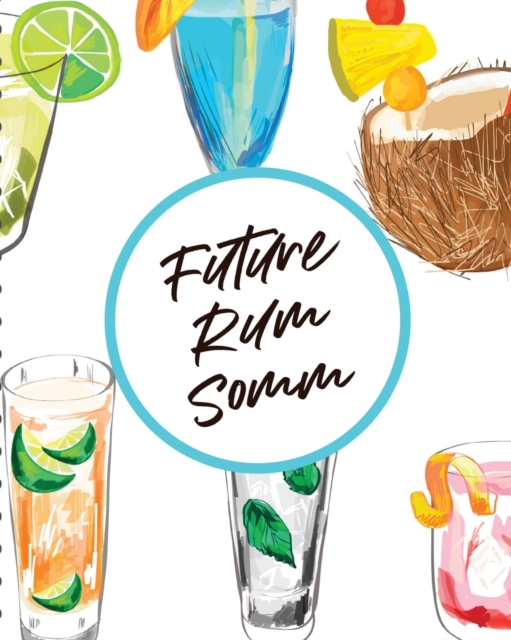 Future Rum Somm : Beverage Proof Liqueur Grog Aromatic, Paperback / softback Book