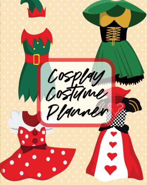 Cosplay Costume Planner : Performance Art Character Play Portmanteau Fashion Props, Paperback / softback Book