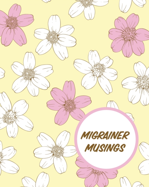 Migrainer Musings : Headache Log Book Chronic Pain Record Triggers Symptom Management, Paperback / softback Book