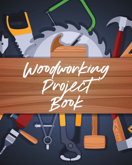 Woodworking Project Book : Do It Yourself Home Improvement Workshop Weekend, Paperback / softback Book