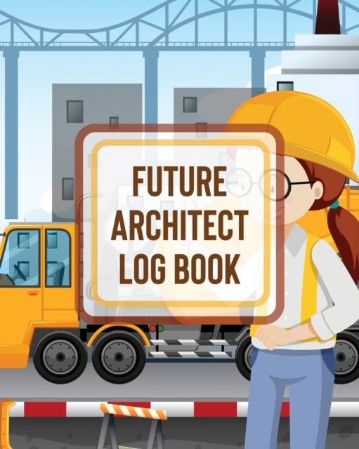 Future Architect Log Book : For Girls Design Phase Builder Kitsch Play With Map Out, Paperback / softback Book