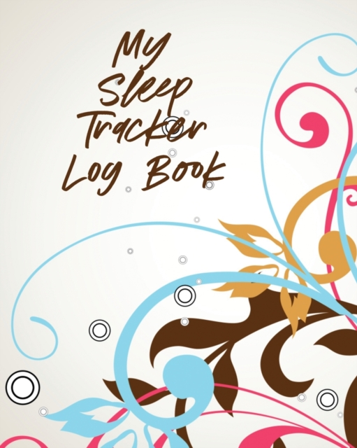 My Sleep Tracker Log Book : Health Fitness Basic Sciences Insomnia, Paperback / softback Book