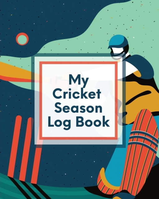 My Cricket Season Log Book : For Players Coaches Outdoor Sports, Paperback / softback Book