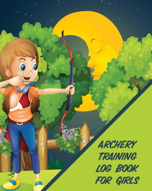 Archery Training Log Book For Girls : Bow And Arrow Bowhunting Notebook Paper Target Template, Paperback / softback Book
