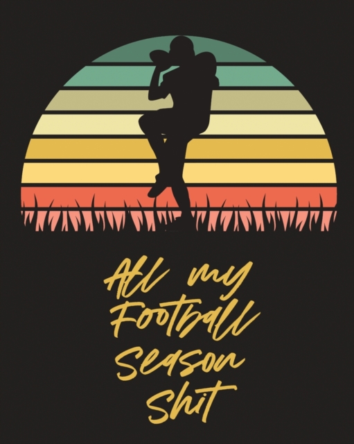 All My Football Season Shit : For Players Coaches Kids Youth Football Intercepted, Paperback / softback Book