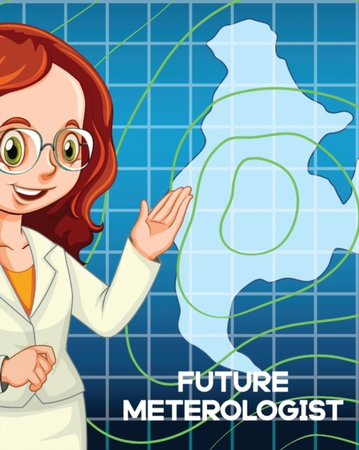 Future Meteorologist : For Kids Forecast Atmospheric Sciences Storm Chaser, Paperback / softback Book