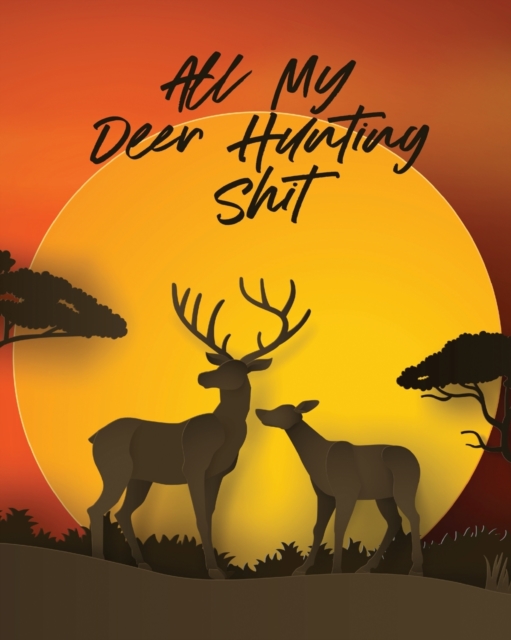 All My Deer Hunting Shit : Favorite Pastime Crossbow Archery Activity Sports, Paperback / softback Book