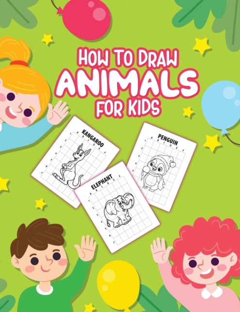 How To Draw Animals For Kids : Ages 4-10 In Simple Steps Learn To Draw Step By Step, Paperback / softback Book
