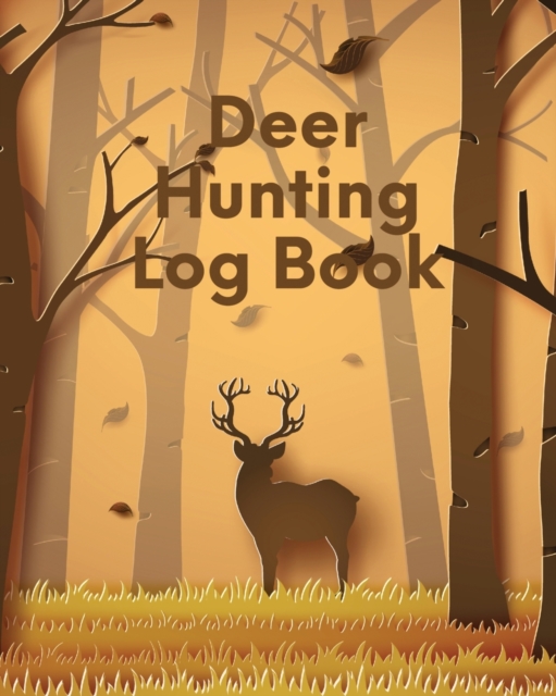 Deer Hunting Log Book : Favorite Pastime Crossbow Archery Activity Sports, Paperback / softback Book