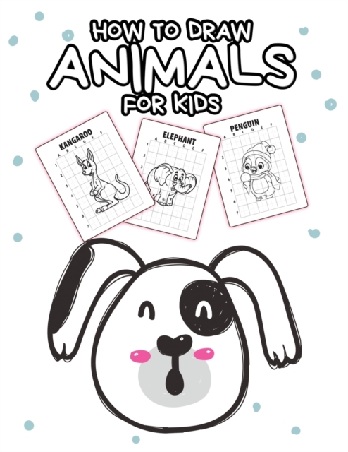 How To Draw Animals For Kids : Ages 4-10 In Simple Steps Learn To Draw Step By Step, Paperback / softback Book