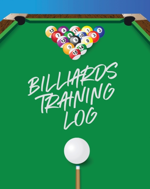 Billiards Training Log : Every Pool Player Pocket Billiards Practicing Pool Game Individual Sports, Paperback / softback Book