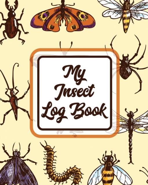 My Insect Log Book : Insects and Spiders Nature Study - Outdoor Science Notebook, Paperback / softback Book