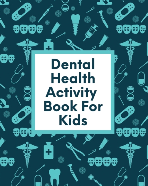 Dental Health Activity Book For Kids : Ages 3-8 Tooth Book - Cavities Plaque and Teeth - Coloring Pages, Paperback / softback Book