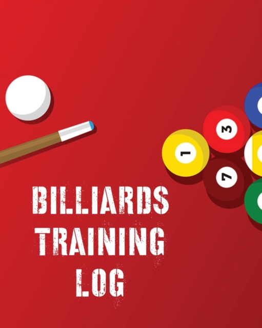Billiards Training Log : Every Pool Player - Pocket Billiards - Practicing Pool Game - Individual Sports, Paperback / softback Book